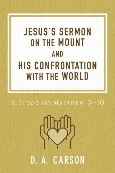 Jesus's Sermon on the Mount and His Confrontation with the World: A Study of Matthew 5-10