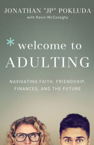 Title: Welcome to Adulting: Navigating Faith, Friendship, Finances, and the Future, Author: Jonathan Pokluda