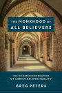 The Monkhood of All Believers: The Monastic Foundation of Christian Spirituality