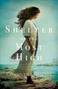 Title: Shelter of the Most High (Cities of Refuge Book #2), Author: Connilyn Cossette