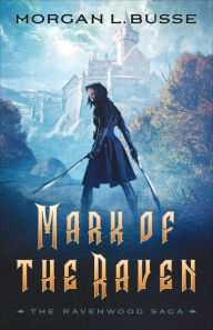 Title: Mark of the Raven (The Ravenwood Saga Book #1), Author: Morgan L. Busse