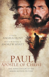 Title: Paul, Apostle of Christ: The Novelization of the Major Motion Picture, Author: Angela Hunt