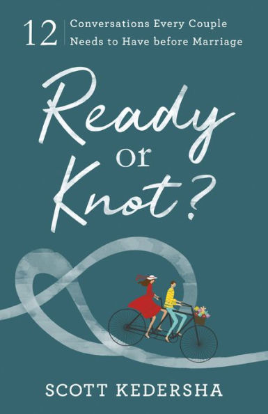 Ready or Knot?: 12 Conversations Every Couple Needs to Have before Marriage