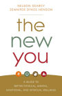 The New You: A Guide to Better Physical, Mental, Emotional, and Spiritual Wellness