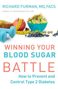 Title: Winning Your Blood Sugar Battle: How to Prevent and Control Type 2 Diabetes, Author: Richard MD Furman