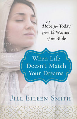 When Life Doesn't Match Your Dreams: Hope for Today from 12 Women of the Bible