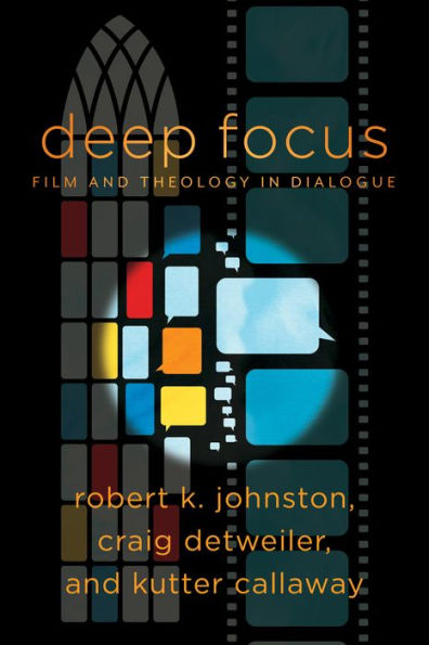 Deep Focus (Engaging Culture): Film and Theology in Dialogue