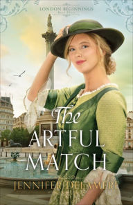 Title: The Artful Match (London Beginnings Book #3), Author: Jennifer Delamere