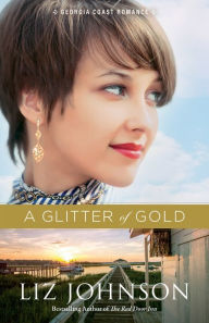 Title: A Glitter of Gold (Georgia Coast Romance Series #2), Author: Liz Johnson
