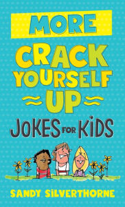 Title: More Crack Yourself Up Jokes for Kids, Author: Sandy Silverthorne