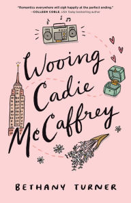 Title: Wooing Cadie McCaffrey, Author: Bethany Turner