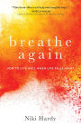 Breathe Again: How to Live Well When Life Falls Apart