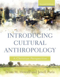 Title: Introducing Cultural Anthropology: A Christian Perspective, Author: Brian M. Howell