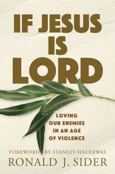 If Jesus Is Lord: Loving Our Enemies in an Age of Violence