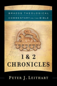 Title: 1 & 2 Chronicles (Brazos Theological Commentary on the Bible), Author: Peter J. Leithart