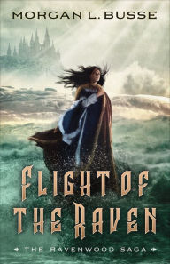 Title: Flight of the Raven (The Ravenwood Saga Book #2), Author: Morgan L. Busse