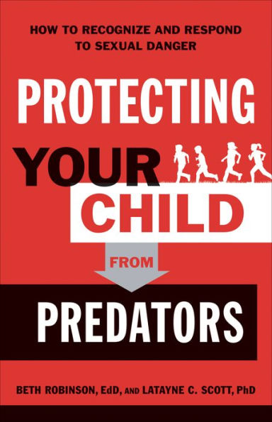 Protecting Your Child from Predators: How to Recognize and Respond to Sexual Danger