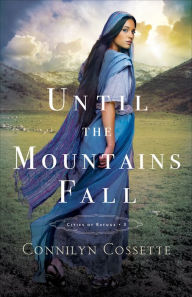 Title: Until the Mountains Fall (Cities of Refuge Book #3), Author: Connilyn Cossette