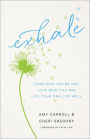 Exhale: Lose Who You're Not, Love Who You Are, Live Your One Life Well