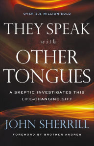 Title: They Speak with Other Tongues: A Skeptic Investigates This Life-Changing Gift, Author: John Sherrill