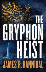 Title: The Gryphon Heist, Author: James R. Hannibal