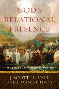 Title: God's Relational Presence: The Cohesive Center of Biblical Theology, Author: J. Scott Duvall