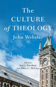 Title: The Culture of Theology, Author: John Webster