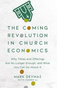 Title: The Coming Revolution in Church Economics: Why Tithes and Offerings Are No Longer Enough, and What You Can Do about It, Author: Mark DeYmaz