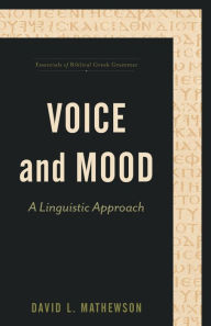 Title: Voice and Mood (Essentials of Biblical Greek Grammar): A Linguistic Approach, Author: David L. Mathewson