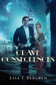 Title: Grave Consequences (The Grand Tour Series Book #2), Author: Lisa Tawn Bergren