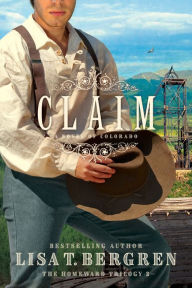 Title: Claim (The Homeward Trilogy Book #3): A Novel of Colorado, Author: Lisa Tawn Bergren