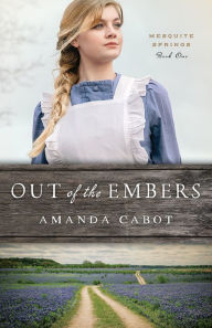 Online free book downloads Out of the Embers (Mesquite Springs Book #1) 9780800735357 MOBI English version by Amanda Cabot