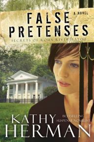 Title: False Pretenses (Secrets of Roux River Bayou Book #1), Author: Kathy Herman