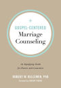 Gospel-Centered Marriage Counseling: An Equipping Guide for Pastors and Counselors
