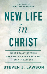 Text book pdf free download New Life in Christ: What Really Happens When You're Born Again and Why It Matters by Steven J. Lawson, Sinclair Ferguson (English Edition) 9781493421480 PDB