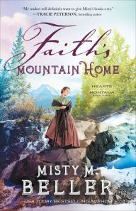 It pdf books download Faith's Mountain Home (Hearts of Montana Book #3) (English literature) 9780764233487 ePub RTF FB2 by Misty M. Beller