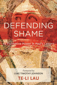 Title: Defending Shame: Its Formative Power in Paul's Letters, Author: Te-Li Lau