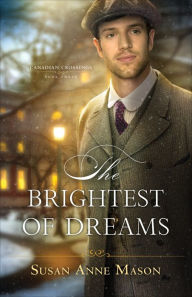 Title: The Brightest of Dreams (Canadian Crossings Book #3), Author: Susan Anne Mason