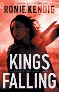 Download google books as pdf free online Kings Falling (The Book of the Wars Book #2) by Ronie Kendig in English  9780764231889