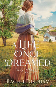 Title: A Life Once Dreamed, Author: Rachel Fordham