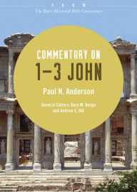 Title: Commentary on 1-3 John: From The Baker Illustrated Bible Commentary, Author: Paul N. Anderson