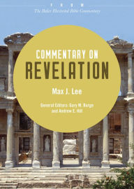 Title: Commentary on Revelation: From The Baker Illustrated Bible Commentary, Author: Max J. Lee