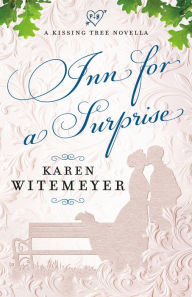 Title: Inn for a Surprise (A Kissing Tree Novella), Author: Karen Witemeyer