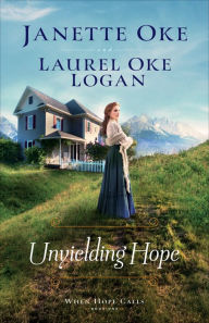 Good books free download Unyielding Hope (When Hope Calls Book #1) by Janette Oke, Laurel Oke Logan English version 9780764235115