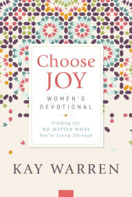 Title: Choose Joy Women's Devotional: Finding Joy No Matter What You're Going Through, Author: Kay Warren