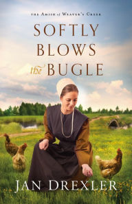 Title: Softly Blows the Bugle (The Amish of Weaver's Creek Book #3), Author: Jan Drexler