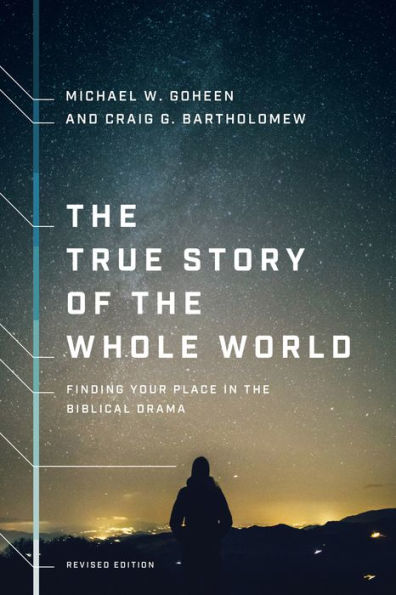 The True Story of the Whole World: Finding Your Place in the Biblical Drama