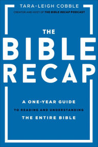 Title: The Bible Recap: A One-Year Guide to Reading and Understanding the Entire Bible, Author: Tara-Leigh Cobble