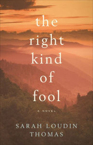 Title: The Right Kind of Fool, Author: Sarah Loudin Thomas