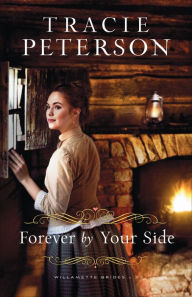 Book downloads for free kindle Forever by Your Side (Willamette Brides Book #3) by Tracie Peterson  (English Edition)